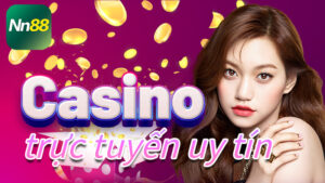 Casino trực tuyến uy tín| NN88 casino trực tuyến