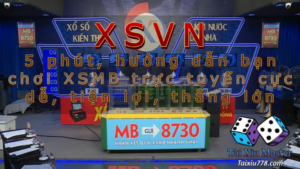 XSVN - 5 phút, hướng dẫn bạn chơi XSMB trực tuyến cực dễ, tiện lợi, thắng lớn
